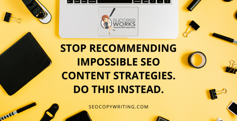 Stop recommending impossible SEO content strategies